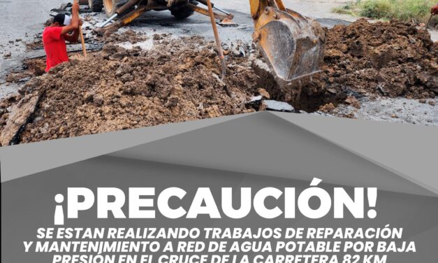 PROTECCIÓN CIVIL ALERTA SOBRE MANTENIMIENTO Y REPARACIÓN A RED DE AGUA POTABLE